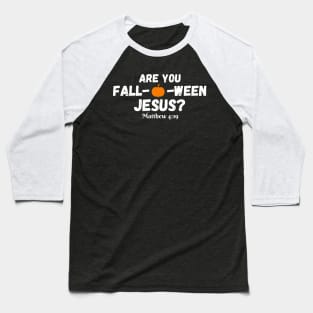 Halloween Are you Fall-o-ween Jesus Matthew Christian Faith Baseball T-Shirt